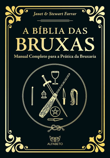 A Bíblia das Bruxas - Edição Especial - Manual Completo para a Prática da Bruxaria - Janet Farrar e Stewart Farrar