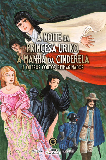 A Noite da Princesa Uriko, a Manhã da Cinderela e Outros Contos Reimaginados - Daijiro Morohoshi