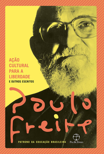 Ação Cultural para a Liberdade e Outros Escritos - Paulo Freire
