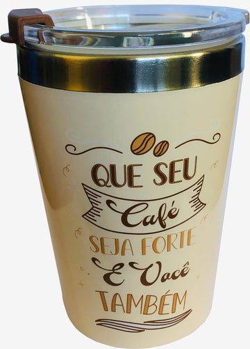 Copo Viagem - Que Seu Café Seja Forte e Você Também
