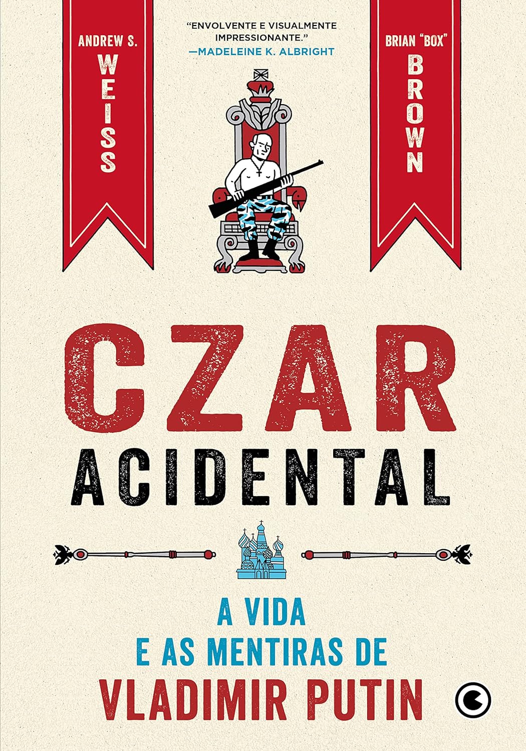 Czar Acidental - A Vida e as Mentiras de Vladimir Putin - Andrew S. Weiss e Brian "Box" Brown