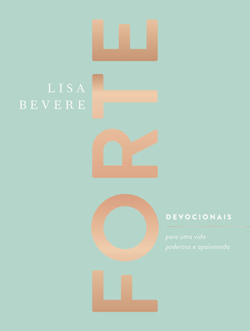 Forte - Devocionais para uma Vida Poderosa e Apaixonada - Lisa Bevere