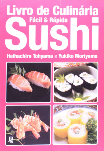 Livro de Culinária Fácil e Rápida - Sushi - Heihachiro Tohyama e Yukiko Moriyama