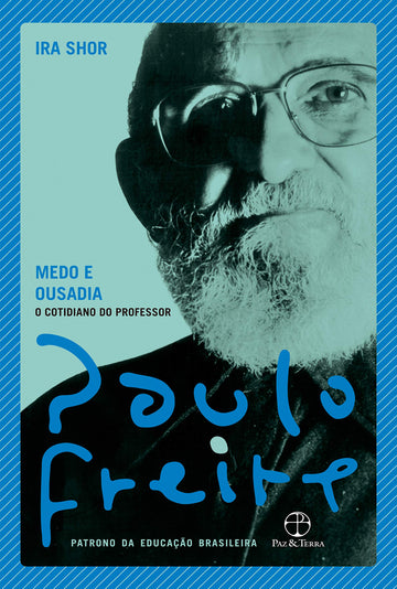 Medo e Ousadia - O Cotidiano do Professor - Paulo Freire e Ira Shor