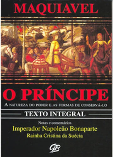 O Príncipe - Nicolau Maquiavel - A Natureza do Poder e as Formas de Conservá-lo