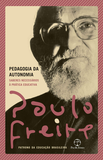 Pedagogia da Autonomia - Saberes Necessários à Prática Educativa - Paulo Freire
