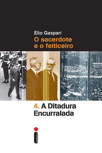 A Ditadura Encurralada - Vol.4 - O Sacerdote e o Feiticeiro - Elio Gaspari