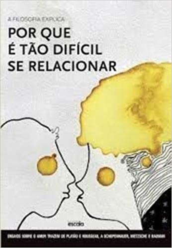 A Filosofia Explica: Porque é Tão Difícil se Relacionar