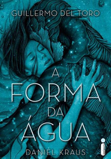 A Forma da Água - Guillermo del Toro - Daniel Krauss