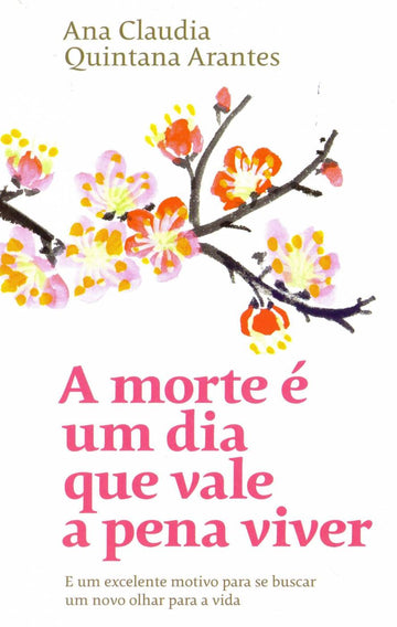 A Morte é um Dia Que Vale a Pena Viver - Ana Claudia Quintana Arantes