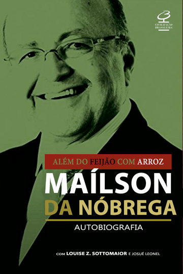 Além do Feijão com Arroz - Autobiografia - Maílson da Nóbrega