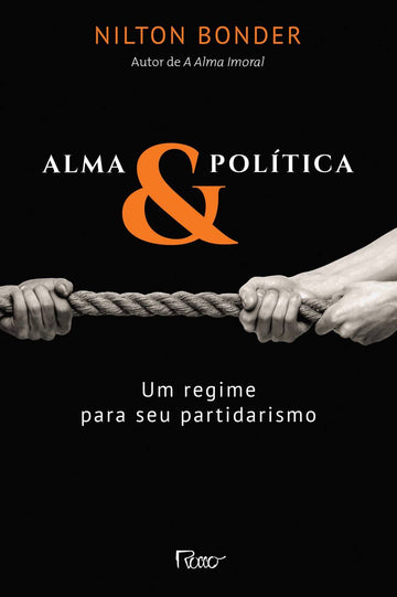 Alma e Política - Um Regime para seu Partidarismo - Nilton Bonder