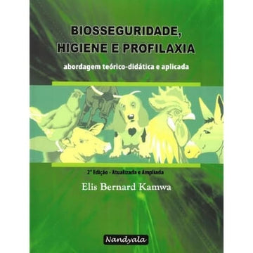 Biosseguridade, Higiene e Profilaxia - Abordagem Teórico-Didática e Aplicada - 2° Edição - Elis Bernard Kamwa