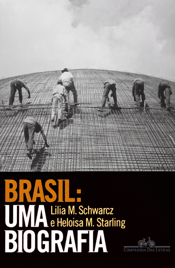 Brasil: Uma Biografia - Lilia M. Schwarcz e Heloisa M. Starling