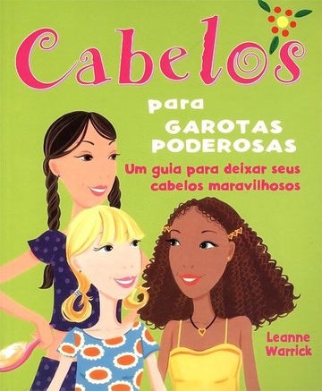 Cabelos Para Garotas Poderosas - Um Guia Para Deixar Seus Cabelos Maravilhosos