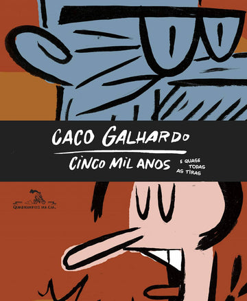 Caco Galhardo - Cinco Mil Anos e Quase Todas as Tiras