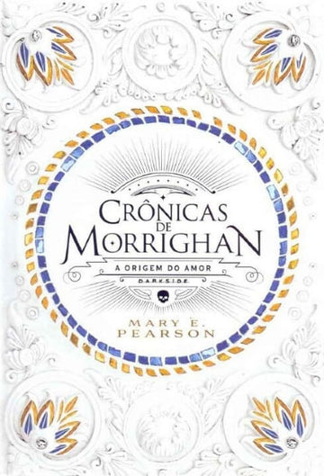 Crônicas de Morrighan - A Origem do Amor - Mary E. Pearson
