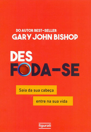 Des Foda-Se: Saia da sua Cabeça, Entre na sua Vida