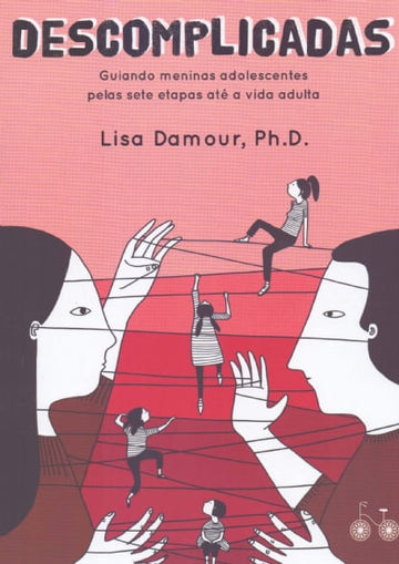 Descomplicadas: Guiando Meninas Adolescentes Pelas Sete Etapas até a Vida Adulta - Lisa Damour
