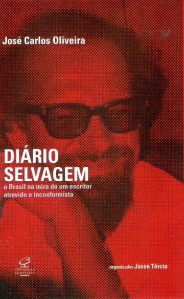 Diário Selvagem -  O Brasil na Mira de um Escritor Inconformista e Irreverente -  J. Carlos Oliveira