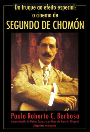 Do Truque ao Efeito Especial: O Cinema de Segundo de Chomón