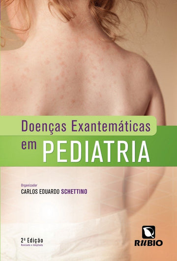 Doenças Exantemáticas em Pediatria - Carlos Eduardo Schettino - 2° Edição