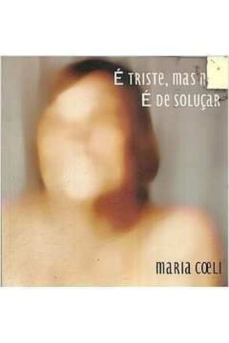 É Triste, Mas Não é de Soluçar- Maria Coeli