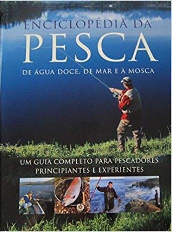 Enciclopédia da Pesca de Água doce, de Mar e à Mosca
