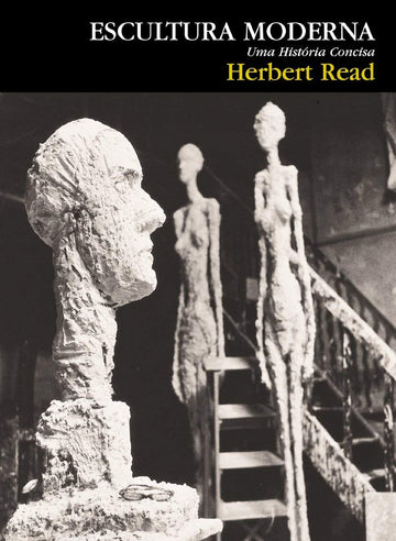 Escultura Moderna: Uma História Concisa - Herbert Read