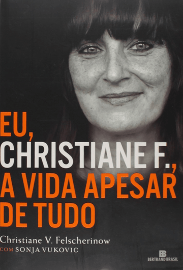 Eu, Christiane F., A Vida Apesar de Tudo - Christiane V. Felscherinow