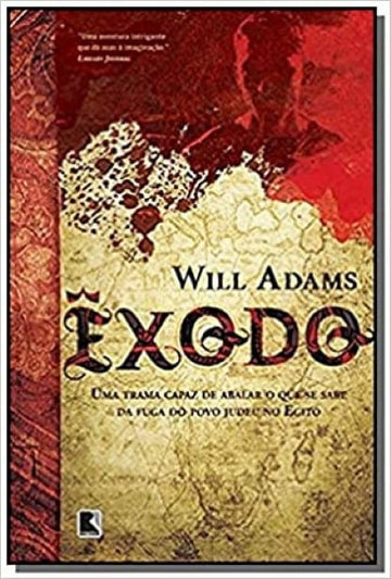 Êxodo - Uma Trama Capaz de Abalar o Que se Sabe da Fuga do Povo Judeu no Egito - Will Adams