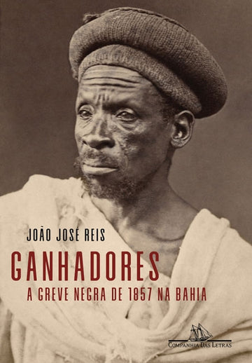 Ganhadores - A Greve Negra de 1857 na Bahia -  João José Reis