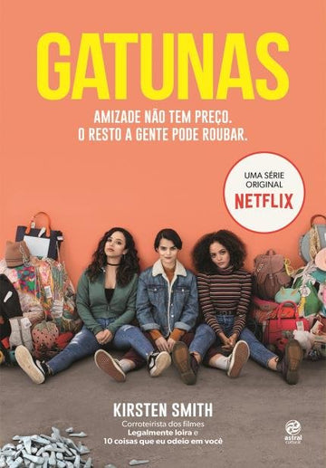 Gatunas - Amizade Não Tem Preço. O Resto A Gente Pode Roubar -  Kirsten Smith