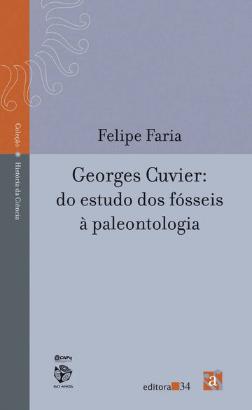 Georges Cuvier: Do Estudo dos Fósseis à Paleontologia - Felipe Faria