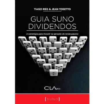 Guia Suno Dividendos - A Estratégia para Investir na Geração de Renda Passiva  -Tiago Reis  & Jean Tosetto