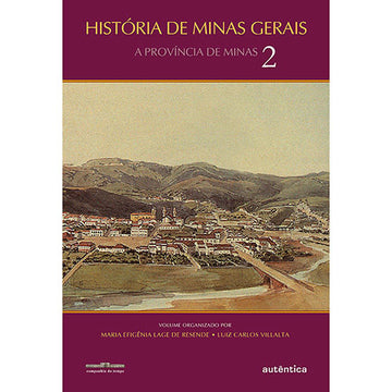 Histórias de Minas Gerais - A Província de Minas - Vol.2 - Luiz Carlos Villalta e Maria Efigênia Lage de Resende