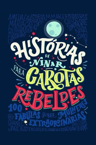 Histórias de Ninar Para Garotas Rebeldes - Elena Favilli  e Francesca Cavallo