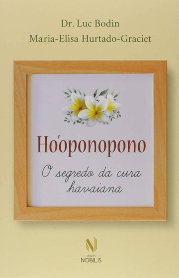 Hooponopono - O Segredo da Cura Havaiana -  Dr. Luc Bodin & Maria-Elisa Hurtado-Graciet