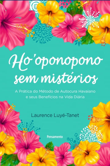 Hooponopono sem mistérios: Guia prático de autocura havaiano e seus benefícios na vida diária -  Laurence Luyé-Tanet e Karina Jannini