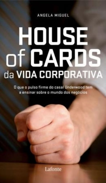 House of Card da Vida Corporativa - O que o pulso do casal Underwood tem a ensinar sobre o mundo dos negócios