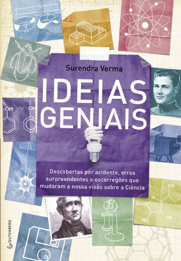 Ideias Geniais: Descobertas por Acidente, Erros Surpreendentes e Escorregões que Mudaram a Nossa Visão Sobre a Ciência - Surendra Verma
