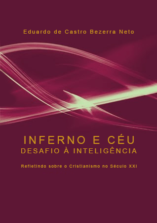 Inferno e Céu - Desafio à Inteligência - Refletindo Sobre o Cristianismo do Século XXI