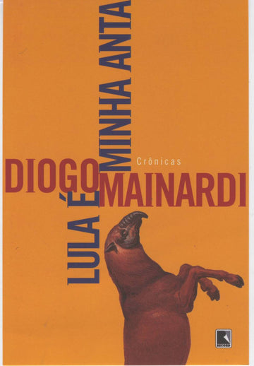 Lula é Minha Anta - Diogo Mainardi