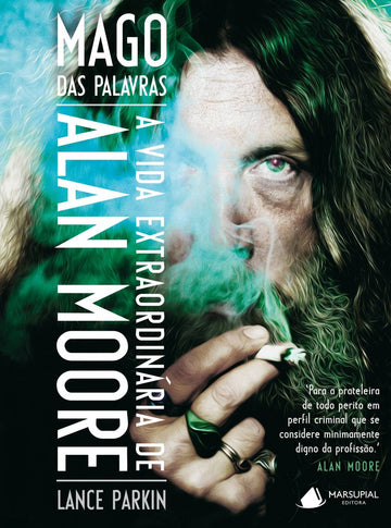 Mago das Palavras - A Vida Extraordinária de Alan Moore - Lance Parkin