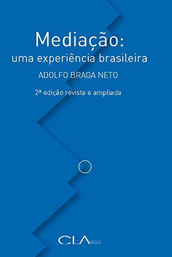 Mediação: Uma Experiência Brasileira - Adolfo Braga Neto