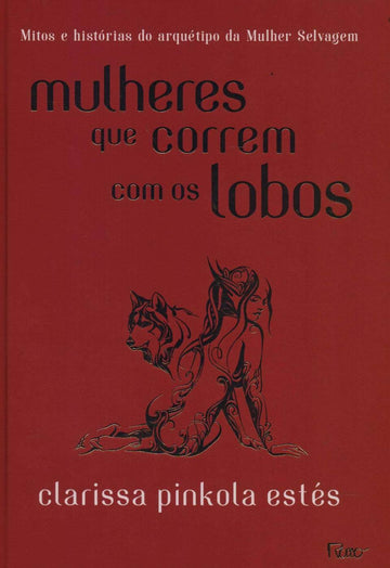 Mulheres que Correm com os Lobos -  Clarissa Pinkola Estés
