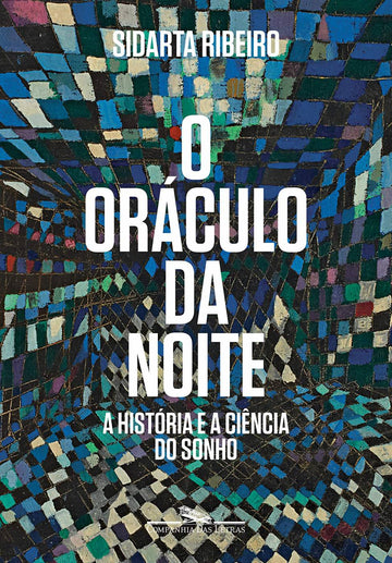 O Oráculo da Noite - A História e a Ciência do Sonho - Sidarta Ribeiro