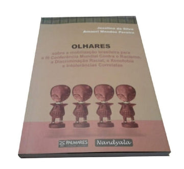 Olhares - Sobre a mobilização brasileira para a lll Conferência Mundial contra racismo, a  Discriminação racial, xenofobia e Intolerâncias Correlatas