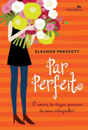 Par Perfeito - O Amor, Às Vezes, Precisa De Uma Mãozinha - Eleanor Prescott