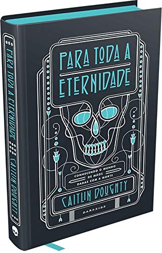 Para Toda a Eternidade: Conhecendo o mundo de mãos dadas com a morte